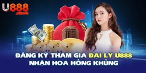 Đăng ký tham gia đại lý U888 nhận hoa hồng khủng