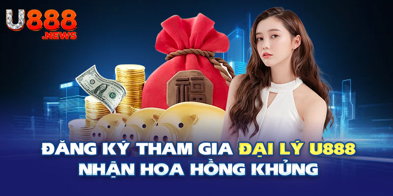 Đăng ký đại lý U888 - Nhận thưởng hoa hồng hấp dẫn 1 Đăng ký tham gia đại lý U888 nhận hoa hồng khủng