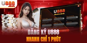 Đăng ký U888 trong vòng 1 phút