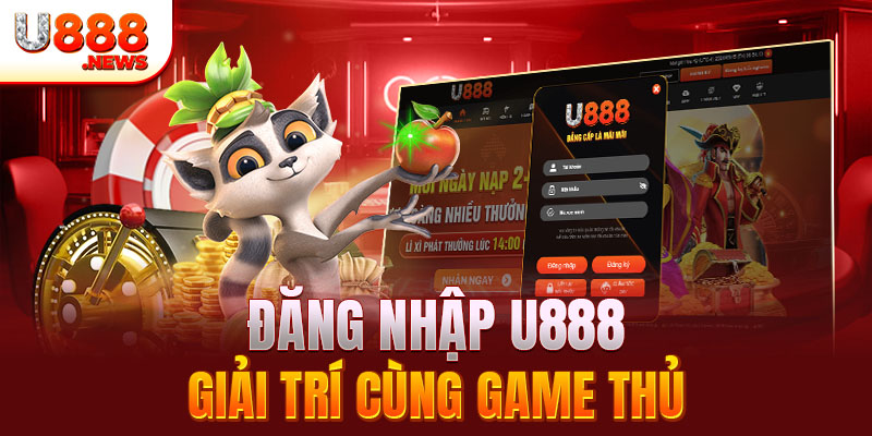Đăng nhập U888 tham gia thế giới game yêu thích 1 Đăng nhập U888 giải trí cùng game thủ