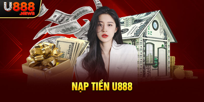 Nạp tiền U888 nhanh chóng an toàn cho người mới 1 Nạp tiền U888