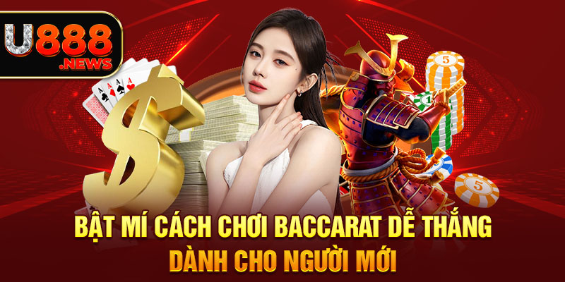 Bật Mí Cách Chơi Baccarat Dễ Thắng Dành Cho Người Mới