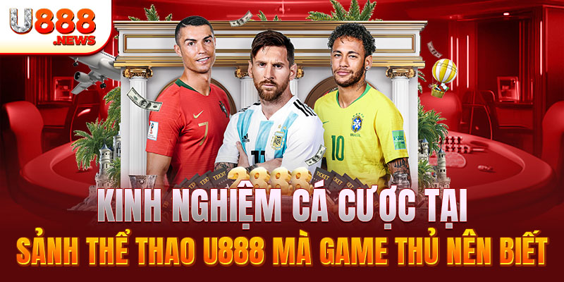 Thể Thao U888 4 Kinh nghiệm cá cược tại sảnh thể thao U888 mà game thủ nên biết