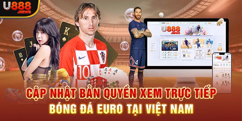 Cập Nhật Kênh Xem Trực Tiếp Bóng Đá Euro Uy Tín, Chất Lượng