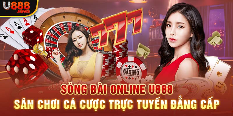 Sòng Bài Online U888 - Sân Chơi Cá Cược Trực Tuyến Đẳng Cấp  1 Sòng Bài Online U888 - Sân Chơi Cá Cược Trực Tuyến Đẳng Cấp