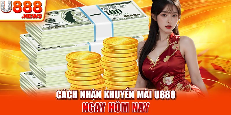 Cách nhận khuyến mãi U888 ngay hôm nay