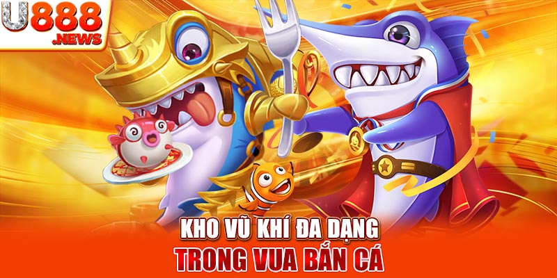 Kho vũ khí đa dạng trong Vua bắn cá