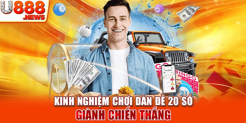 Kinh nghiệm chơi dàn đề 20 số giành chiến thắng