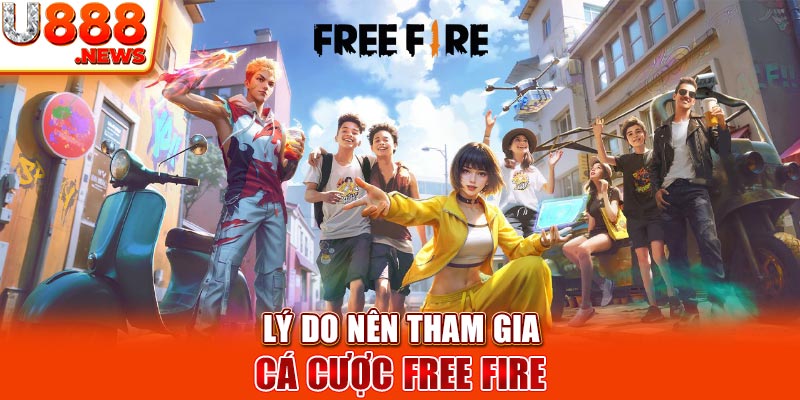 Lý do nên tham gia cá cược Free Fire